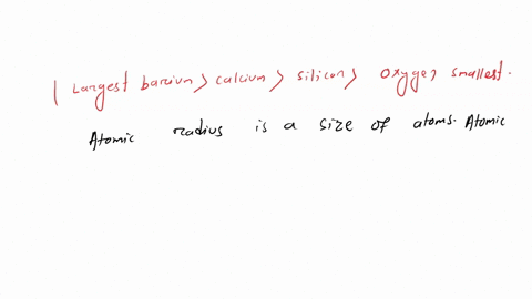 arrange-the-elements-according-to-atomic-radius-from-largest-to-smallest-largest-smallest-answer-bank-barium-silicon-oxygen-calcium-86356
