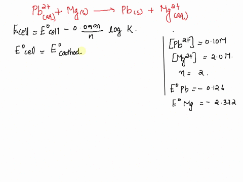 given-pb2-aq-mg-s-pb-s-mg2-aq-if-pb2-010-m-and-mg2-20-m-calculate-the-cell-potential-for-this-system-please-show-your-work-for-credit-63762