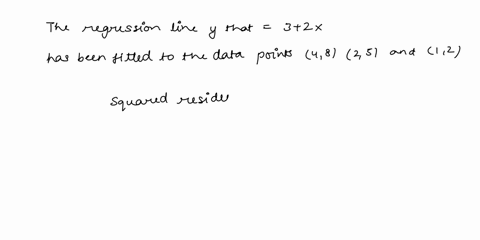 the-regression-line-3-2x-has-been-fitted-the-data-points-4-8-2-5-and-1-2-the-sum-of-the-squared-residual-will-be-11016