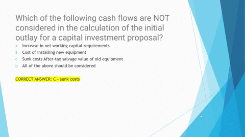 which-of-the-following-cash-flows-are-not-considered-in-the-calculation-of-the-initial-outlay-for-a-capital-investment-proposal-a-increase-in-net-working-capital-requirementsb-cost-of-instal-28815