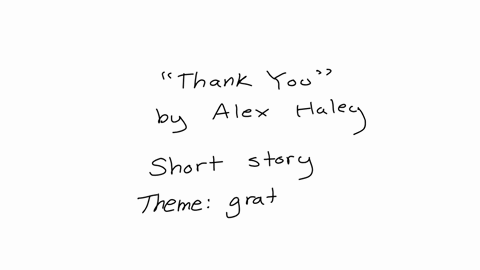 thank-you-by-alex-haley-summary-what-audience-he-is-targeting-62914