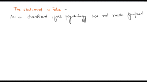 true-or-false-1-according-to-churchland-folk-psychology-has-made-significant-scientific-advances-over-the-past-2000-years-97944