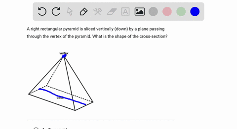 ill-give-brainliest-a-or-d-right-rectangular-pyramid-is-sliced-vertically-down-by-a-plane-passing-through-the-vertex-of-the-pyramid-what-is-the-shape-of-the-cross-section-vertex-base-a-trape-49556