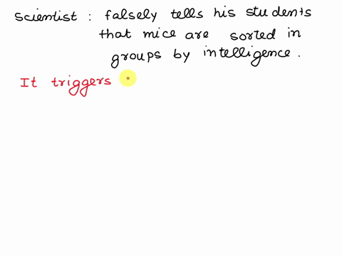 a-scientist-told-his-student-assistants-that-he-had-sorted-groups-of-mice-by-their-intelligence-and-asked-the-assistants-to-assess-the-groups-maze-solving-abilities-the-scientist-had-not-act-85475