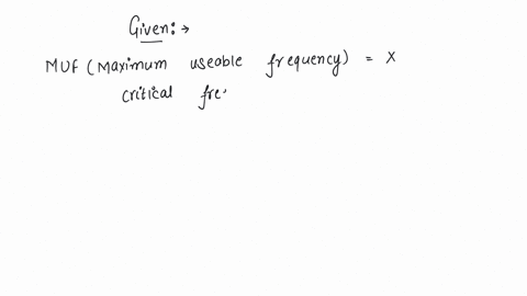maximum-useable-frequency-muf-in-f-region-layer-is-x-when-the-critical-frequency-is-60-mhz-and-the-angle-of-incidence-is-70-then-x-is-a-150-mhz-b-170-mhz-c-175-mhz-d-190-mhz