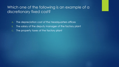 which-one-of-the-following-is-an-example-of-a-discretionary-fixed-cost-a-the-depreciation-cost-of-the-headquarters-offices-b_-the-salary-of-the-deputy-manager-of-the-factory-plant-c-the-prop-57666