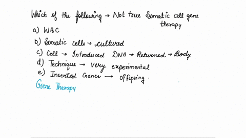 all-of-the-following-are-true-for-somatic-cell-gene-therapy-except-a-white-blood-cells-can-be-used-b-65585
