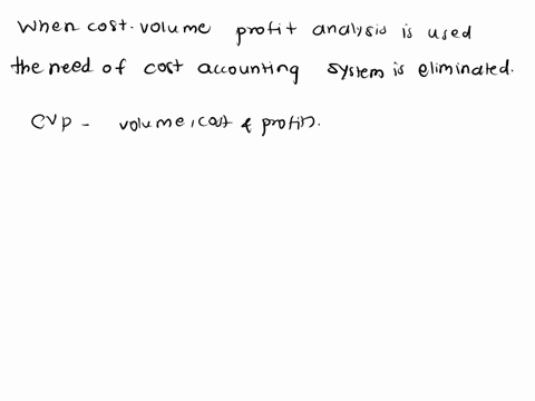 when-cost-volume-profit-analysis-is-used-the-need-for-a-cost-accounting-system-is-eliminated-true-or-false-true-false-mc-erev-0f-18-next-66843