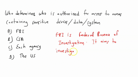 who-determines-who-is-authorized-for-access-to-areas-containing-sensitive-devicesdatasystem-a-fbi-b-csa-c-each-agency-d-the-us-97443