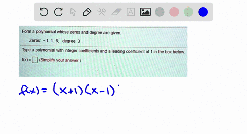 form-a-polynomial-whose-zeros-and-degree-are-given-zeros-1-16-degree-3-type-a-polynomial-with-integer-coefficients-and-a-leading-coeficient-of-1-in-the-box-below-fx-d-simplify-your-answer-52215