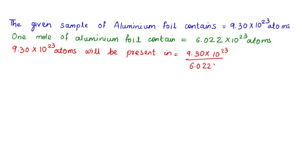 SOLVED A sample of aluminum foil contains 5.70×10^23 atoms. What is