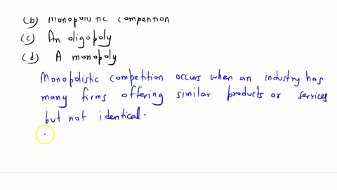 an-industry-that-has-many-companies-offering-the-same-basic-product-but-with-some-slight-difference-is-a-pure-competition-b-monopolistic-competition-c-an-oligopoly-d-a-monopoly-11366