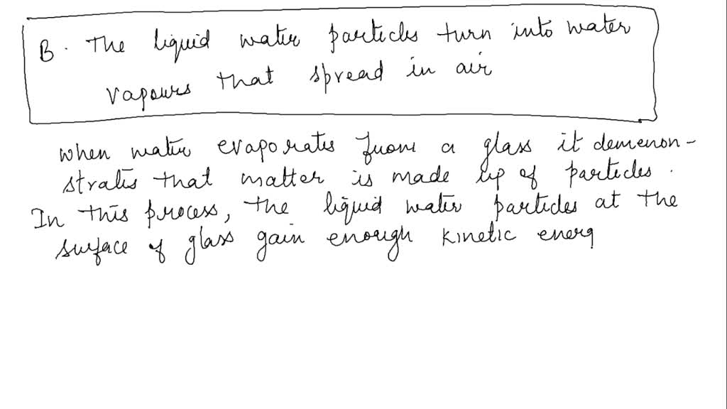 SOLVED: How does water evaporating from a glass show that matter is ...