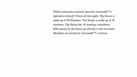 which-statements-correctly-describe-arizonas-legislative-branch-check-all-that-apply-the-house-is-made-up-of-30-members-the-senate-is-made-up-of-30-members-the-house-has-16-standing-committe-77736