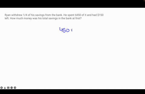 ryan-withdrew-14-of-his-savings-from-the-bank-he-spent-450-of-it-and-had-150-left-how-much-money-was-his-total-savings-in-the-bank-at-first-12525