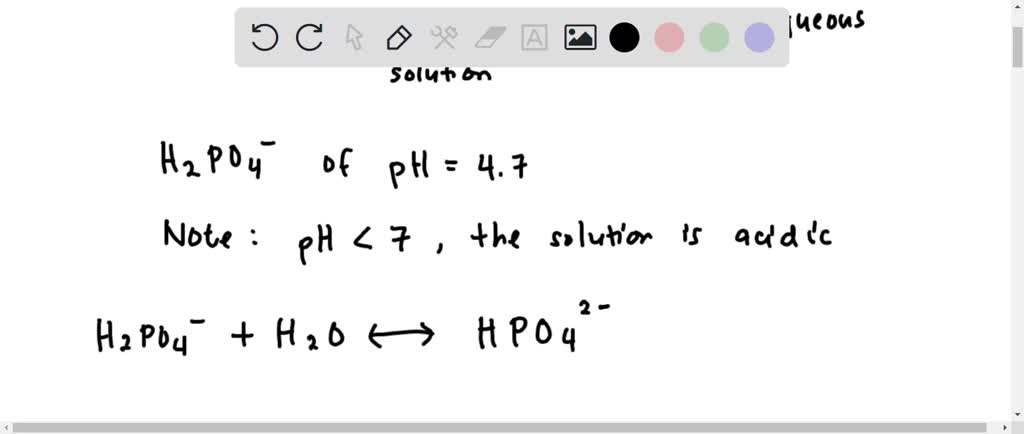 SOLVED: An aqueous solution containing H2PO4– has a pH of about 4.7 ...