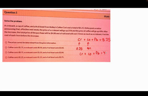question-5-10-pts-solve-the-problem-a-croissant-cup-of-coffeeand-fruit-bowl-from-kelleys-coffee-cart-cost-totalof-525kelley-posts-_-notice-announcing-that-effective-next-week-the-price-of-a-15152