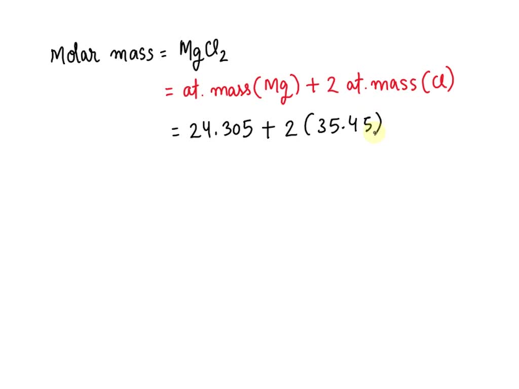 SOLVED Calculate the molar mass of magnesium chloride, MgCl2. 70.90 g/mole 59.76 g/mole 125.9 g