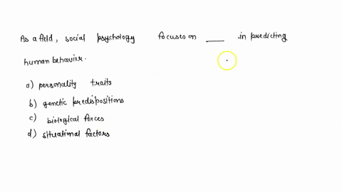 as-a-field-social-psychology-focuses-on-_______-in-predicting-human-behavior-a-personality-traits-b-91512