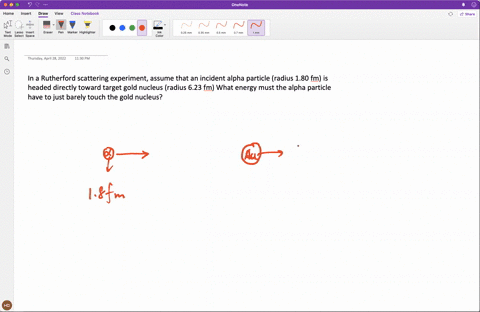 in-a-rutherford-scattering-experiment-assume-that-an-incident-alpha-particle-radius-180-fm-is-headed-directly-toward-target-gold-nucleus-radius-623-fm-what-energy-must-the-alpha-particle-hav-73411