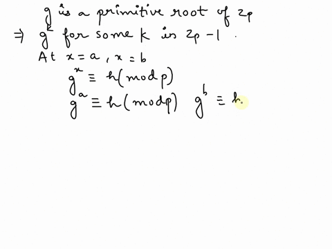 let-p-be-a-prime-and-g-be-a-primitive-root-of-zp-integers-modulo-p-suppose-that-x-a-and-x-b-are-both-integer-solutions-to-the-congruence-gx-h-mod-p-prove-that-a-b-mod-p-1-97545