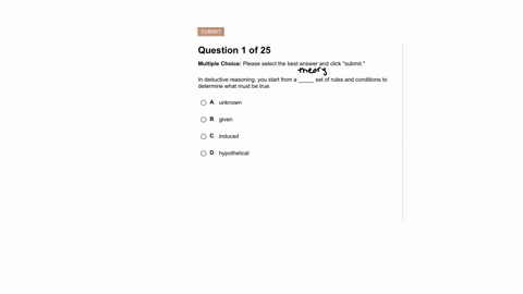 in-deductive-reasoning-you-start-from-a-_____-set-of-rules-and-conditions-to-determine-what-must-be-true-submit-question-1-of-25-multiple-choice-please-select-the-best-answer-and-click-submi-83895