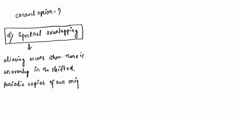 question3-which-of-the-following-is-the-process-ofaliasing-bphase-overlapping-odspectral-overlapping-question4-1in-communication-the-sampling-technique-leads-to-oahigher-efficiency-bhigher-s-72168