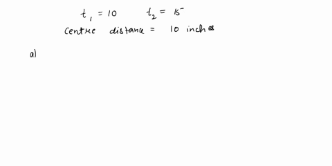 1-two-gears-2-and-4-have-10-and-15-teeth-respectively-the-distance-between-centers-of-the-shafts-is-10-inches-the-addendum-equals-the-module-and-the-clearance-equals-0157-times-the-module-th-86781