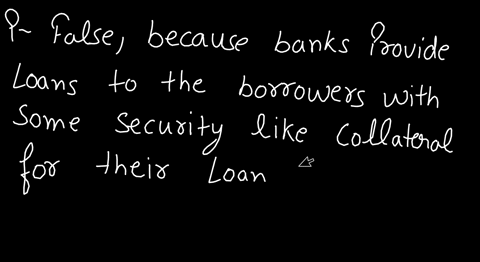 a-bank-will-not-require-security-in-the-form-of-collateral-as-a-guarantee-the-loan-will-be-repaid-true-false-03032
