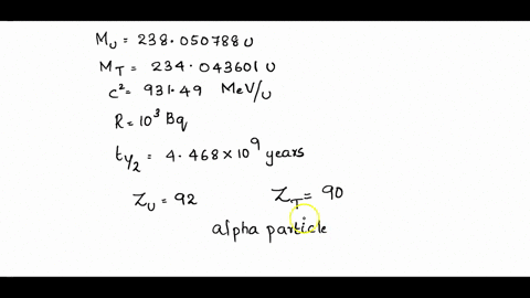 problem-1-the-most-abundant-isotope-of-uranium-238u-decays-to-234th-with-a-half-life-of-4468-billion-years-the-atomic-mass-of-238u-is-238050788-u-and-that-of-234th-is-234043-601-u-recall-tha-19892