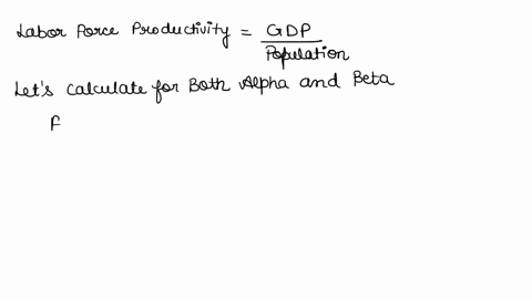 texts-please-answer-suppose-there-are-two-countries-alpha-and-beta-with-the-following-values-gdp-alpha-20494-billion-beta-13608-billion-population-alpha-327-million-beta-1393-million-labor-f-93222
