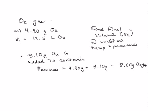 a-sample-containing-490-g-of-o2-gas-has-an-initial-volume-of-195-l-what-is-the-final-volume-in-liters-when-each-of-the-following-changes-occurs-in-the-quantity-of-the-gas-at-constant-pressure-and-te-3