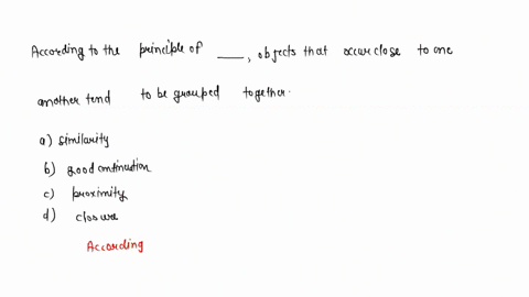 according-to-the-principle-of-________-objects-that-occur-close-to-one-another-tend-to-be-grouped-to-80763