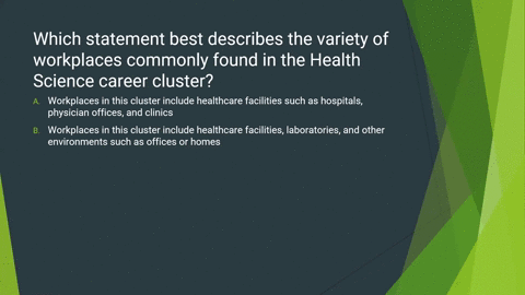 which-statement-best-describes-the-variety-of-workplaces-commonly-found-in-the-health-science-career-cluster-a-workplaces-in-this-cluster-include-healthcare-facilities-such-as-hospitals-phys-41957