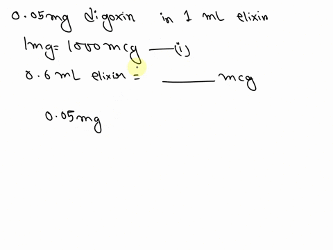 pediatric-elixir-contains-005-mg-of-digoxin-in-each-ml-of-the-elixir-if-there-are-1000-mcg-in-each-milligram-how-many-micrograms-of-digoxin-would-be-delivered-in-each-dose-of-06-ml-07168