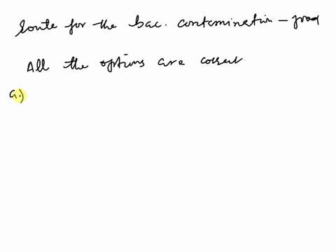 the-possible-route-for-the-bacterial-contamination-of-the-food-ie-how-this-pathogen-may-have-gained-access-to-the-food-due-to-storage-issues-working-environment-andor-food-hygienic-handling-19246