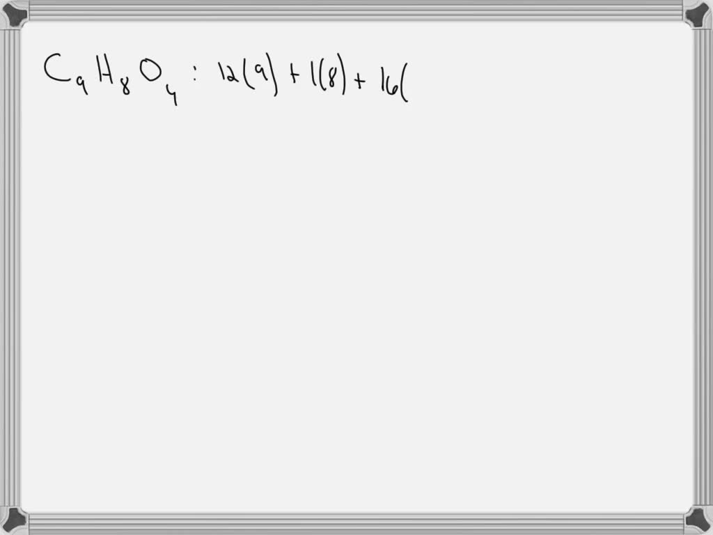 SOLVED Aspirin has a molar mass of 180 g/mol. If the empirical formula