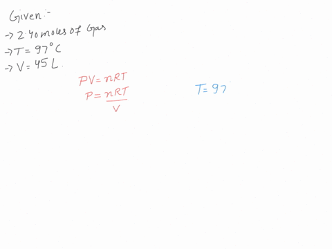 if-i-have-24-moles-of-gas-held-at-a-temperature-of-97-degrees-celsius-and-in-a-container-with-a-volume-of-45l-what-is-the-pressure-of-the-gas-04137