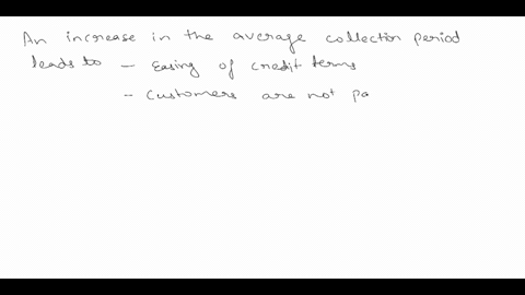 an-increase-in-the-average-collection-period-may-suggest-all-of-the-following-except-a-easing-of-credit-terms-b-customers-are-not-paying-their-bills-on-time-c-sales-have-decreased-d-firm-cou-74652