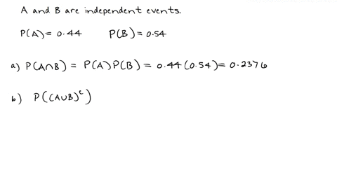 let-a-and-b-be-independent-events-with-ra-044-and-rb-054-a-calculate-ra-n-b-round-your-answer-to-2-decimal-places-pa-n-b-b-calculate-p-a-u-b-c-round-your-answer-to-2-decimal-places-p-a-u-b-c-19239