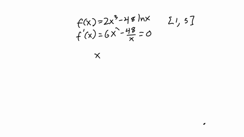find-the-absolute-extrema-if-they-exist-as-well-as-all-values-of-x-where-they-occur-for-the-function-fx-2x3-48-ln-x-on-the-domain-1-5-73731