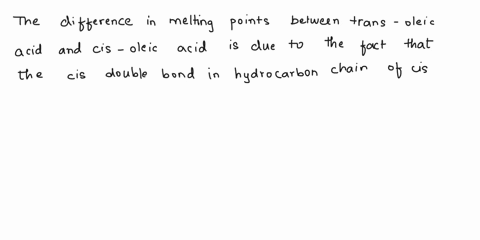 the-difference-in-melting-points-between-trans-oleic-acid-18109j445c-poim-and-cis-oleic-acid-181d9-134c-is-due-to-the-fact-that-cis-double-bond-puts-a-kink-or-bend-in-the-hydrocarbon-chain-w-76418