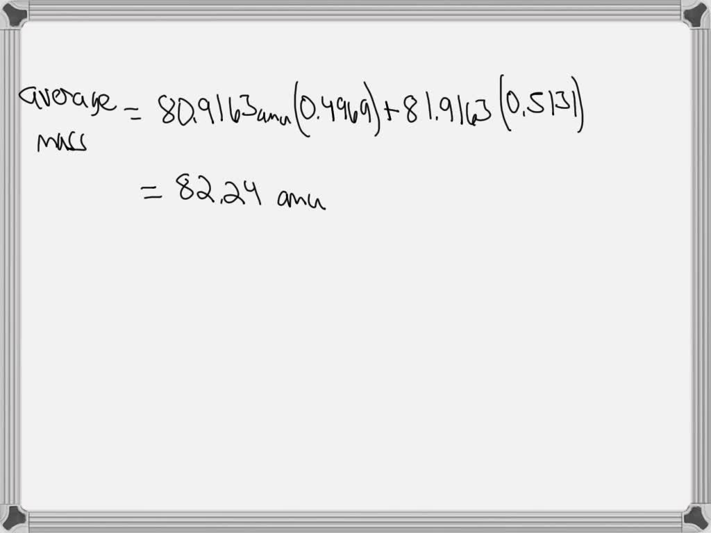 SOLVED Average atomic masses listed by IUPAC are based on a study of