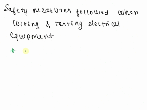k1-describe-the-specific-safety-practices-and-procedures-that-they-need-to-observe-when-wiring-and-testing-electrical-equipment-including-any-specific-legislation-regulations-or-codes-of-pra-41518