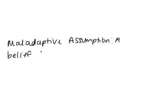 what-is-maladaptive-assumptions-58038