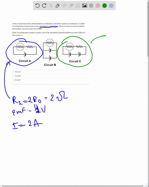 in-the-circuits-shown-here-all-the-batteries-are-identical-and-all-the-resistors-are-identical-in-which-circuit-does-the-circled-resistor-have-the-smallest-current-flow-if-two-or-more-circui-25167