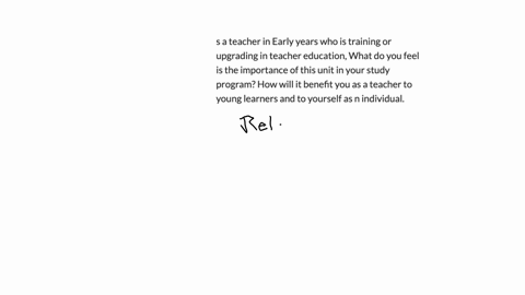 s-a-teacher-in-early-years-who-is-training-or-upgrading-in-teacher-education-what-do-you-feel-is-the-importance-of-this-unit-in-your-study-program-how-will-it-benefit-you-as-a-teacher-to-young-learner