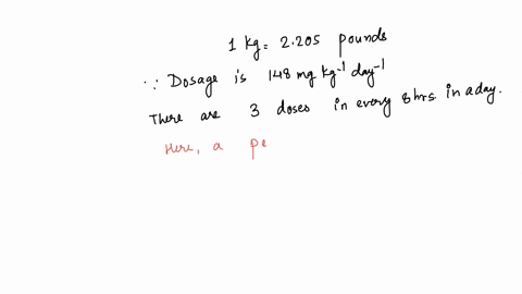 question-13-1-pts-a-certain-drug-dosage-calls-for-148-mathrmmg-per-mathrmkg-per-day-and-is-divided-into-three-doses-1-every-8-hours-if-a-person-weighs-120-pounds-how-many-milligrams-of-the-drug-should