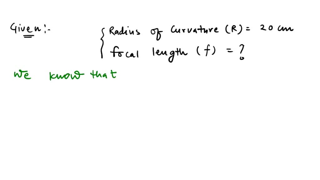 SOLVED The radius of curvature of a spherical mirror is 20 cm. What is