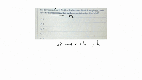 use-definitions-of-n-and-e-to-identify-which-one-of-the-following-is-not-a-valid-value-for-the-magnetic-quantum-number-of-an-electron-in-a-6-mathrmd-subshell-2-0-3-1-1